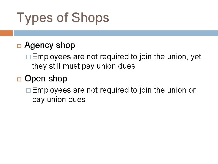 Types of Shops Agency shop � Employees are not required to join the union,