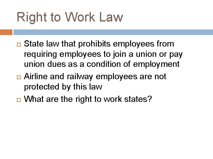 Right to Work Law State law that prohibits employees from requiring employees to join