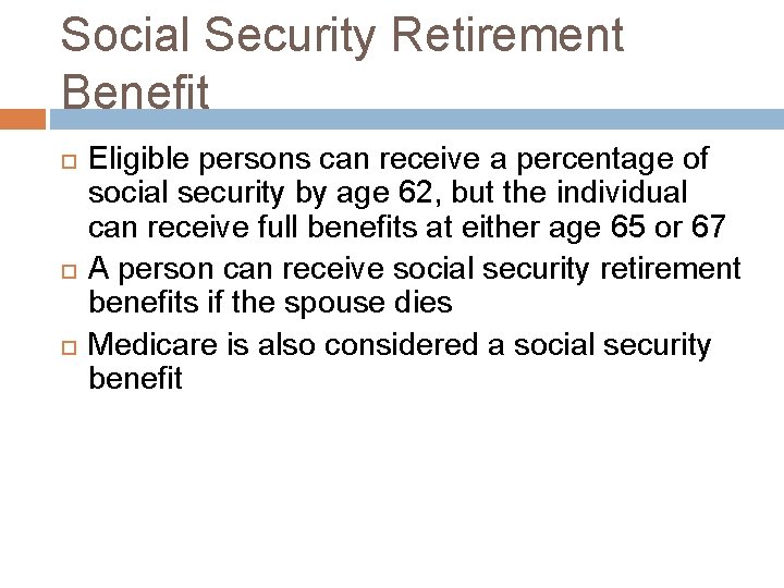 Social Security Retirement Benefit Eligible persons can receive a percentage of social security by
