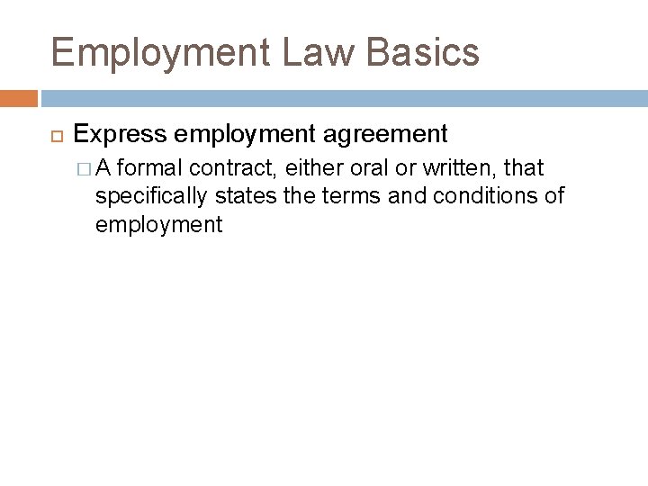 Employment Law Basics Express employment agreement �A formal contract, either oral or written, that