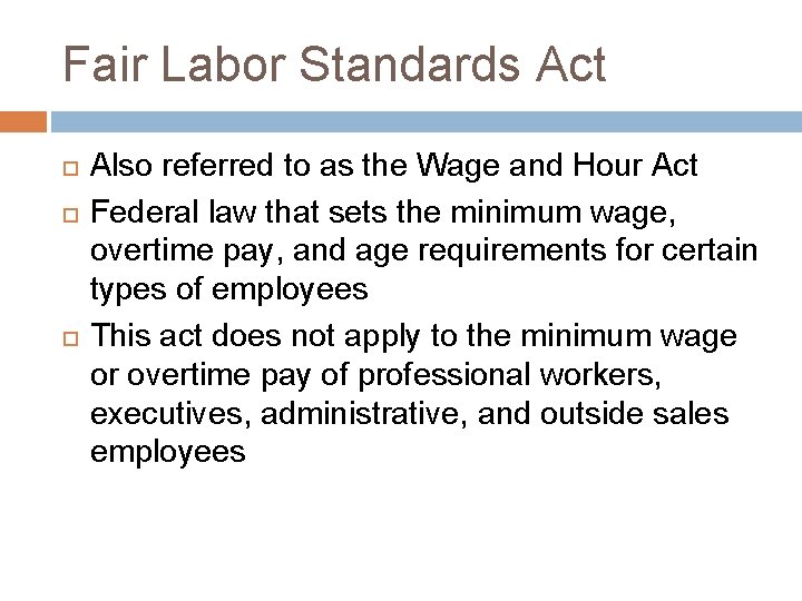 Fair Labor Standards Act Also referred to as the Wage and Hour Act Federal