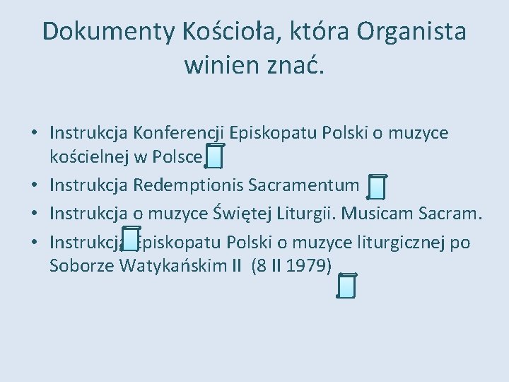 Dokumenty Kościoła, która Organista winien znać. • Instrukcja Konferencji Episkopatu Polski o muzyce kościelnej