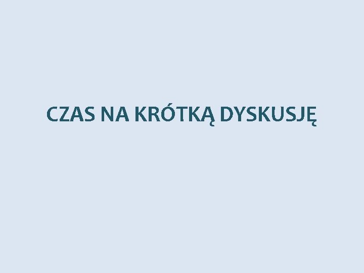 CZAS NA KRÓTKĄ DYSKUSJĘ 