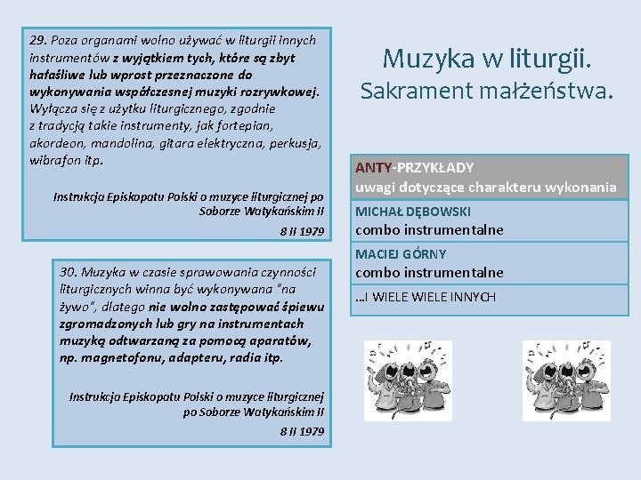 29. Poza organami wolno używać w liturgii innych instrumentów z wyjątkiem tych, które są