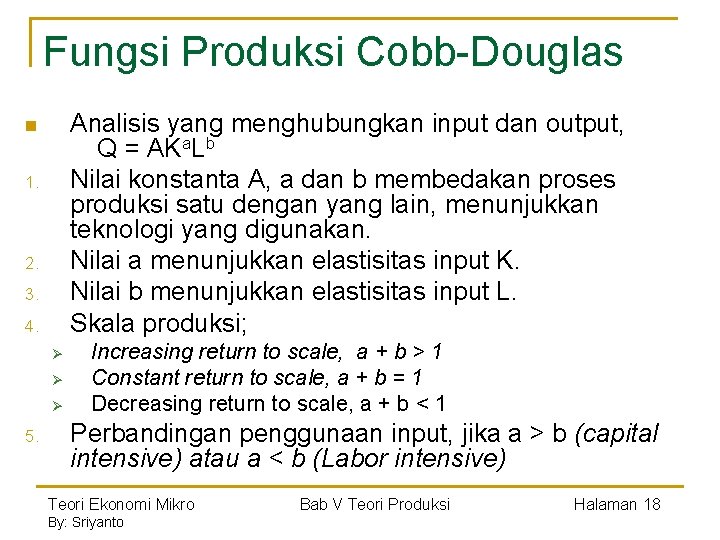 Fungsi Produksi Cobb-Douglas Analisis yang menghubungkan input dan output, Q = AKa. Lb Nilai