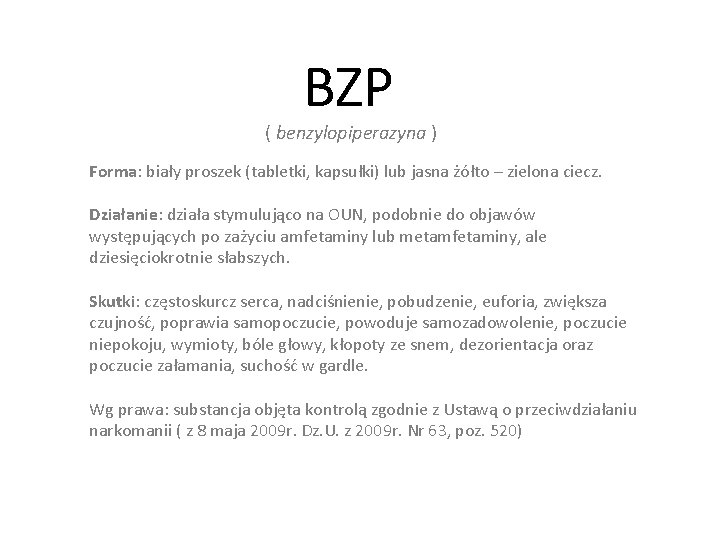 BZP ( benzylopiperazyna ) Forma: biały proszek (tabletki, kapsułki) lub jasna żółto – zielona