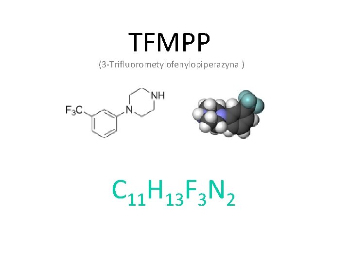TFMPP (3 -Trifluorometylofenylopiperazyna ) C 11 H 13 F 3 N 2 