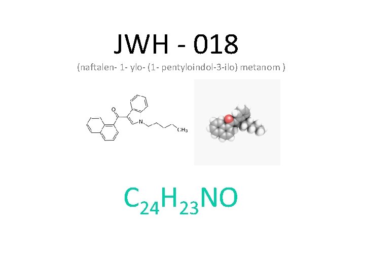 JWH - 018 (naftalen- 1 - ylo- (1 - pentyloindol-3 -ilo) metanom ) C