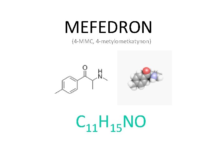 MEFEDRON (4 -MMC, 4 -metylometkatynon) C 11 H 15 NO 