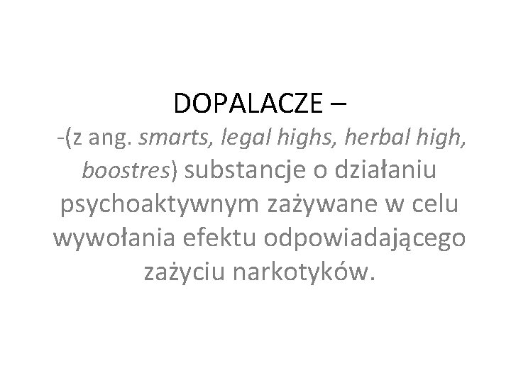 DOPALACZE – -(z ang. smarts, legal highs, herbal high, boostres) substancje o działaniu psychoaktywnym