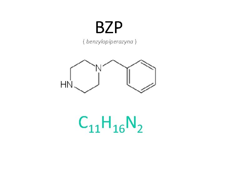 BZP ( benzylopiperazyna ) C 11 H 16 N 2 