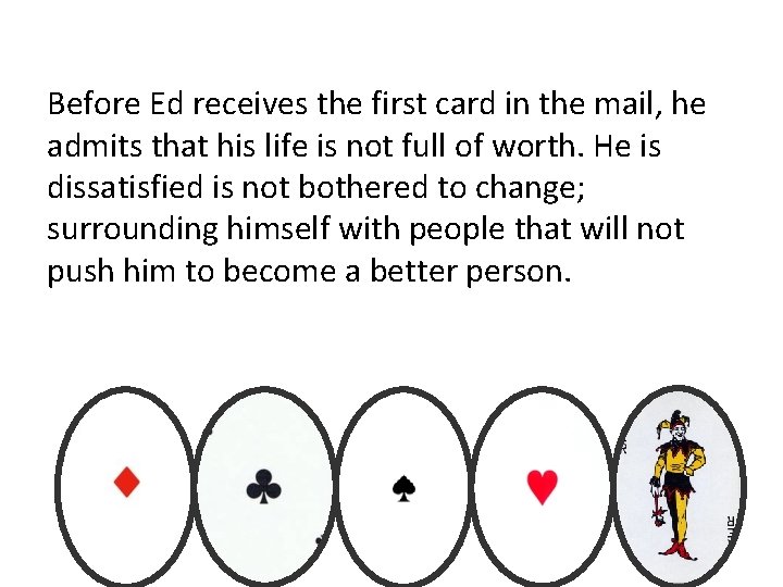 Before Ed receives the first card in the mail, he admits that his life Before Ed receives the first card in the mail, he admits that his life
