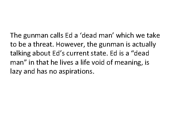 The gunman calls Ed a ‘dead man’ which we take to be a threat.