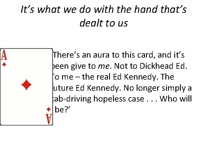 It’s what we do with the hand that’s dealt to us ‘There’s an aura It’s what we do with the hand that’s dealt to us ‘There’s an aura