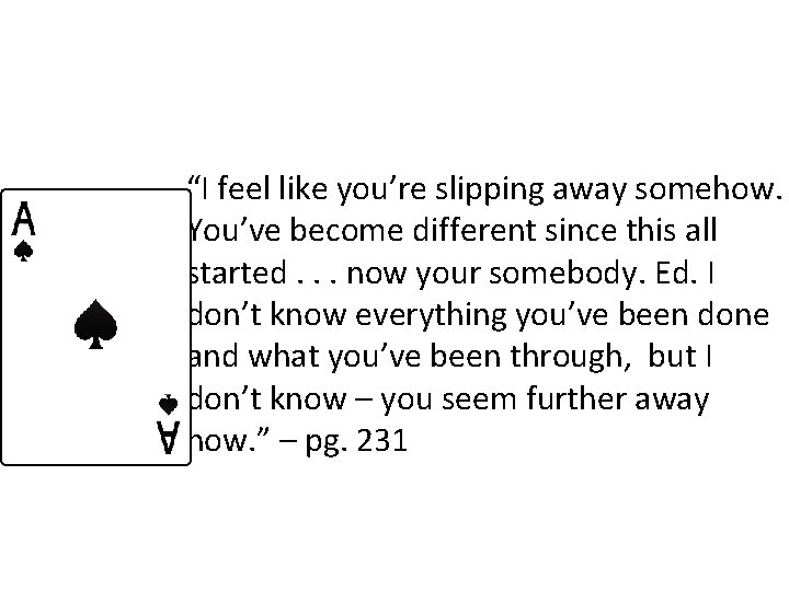 “I feel like you’re slipping away somehow. You’ve become different since this all started.