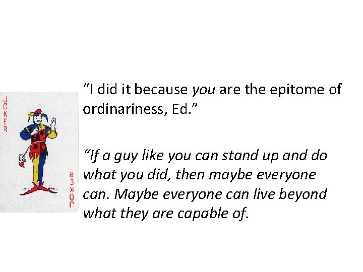 “I did it because you are the epitome of ordinariness, Ed. ” “If a “I did it because you are the epitome of ordinariness, Ed. ” “If a