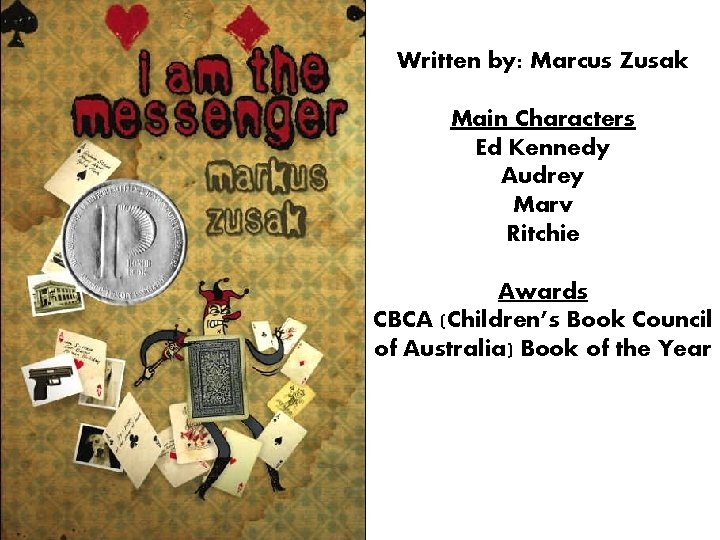 Written by: Marcus Zusak Main Characters Ed Kennedy Audrey Marv Ritchie Awards CBCA (Children’s