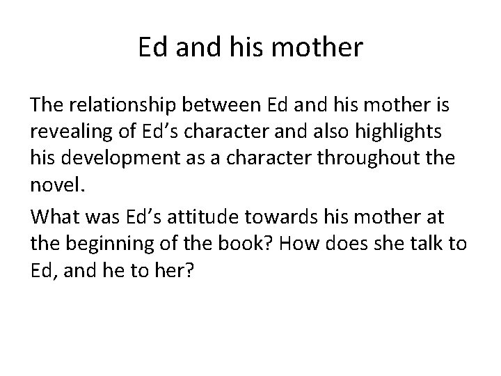 Ed and his mother The relationship between Ed and his mother is revealing of