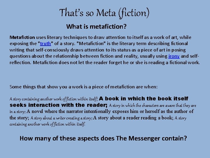 That’s so Meta (fiction) What is metafiction? Metafiction uses literary techniques to draw attention