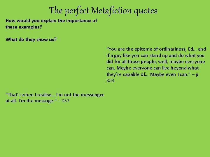 The perfect Metafiction quotes How would you explain the importance of these examples? What