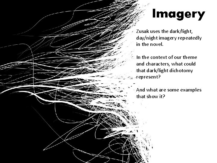 Imagery Zusak uses the dark/light, day/night imagery repeatedly in the novel. In the context Imagery Zusak uses the dark/light, day/night imagery repeatedly in the novel. In the context
