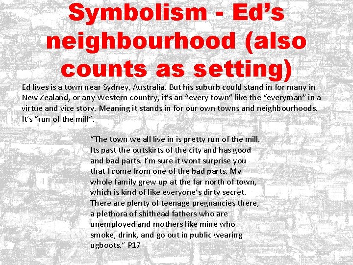 Symbolism - Ed’s neighbourhood (also counts as setting) Ed lives is a town near