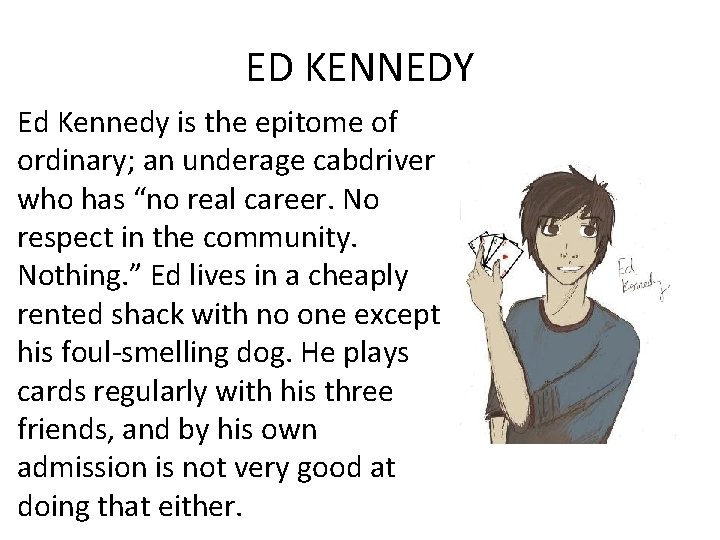 ED KENNEDY Ed Kennedy is the epitome of ordinary; an underage cabdriver who has