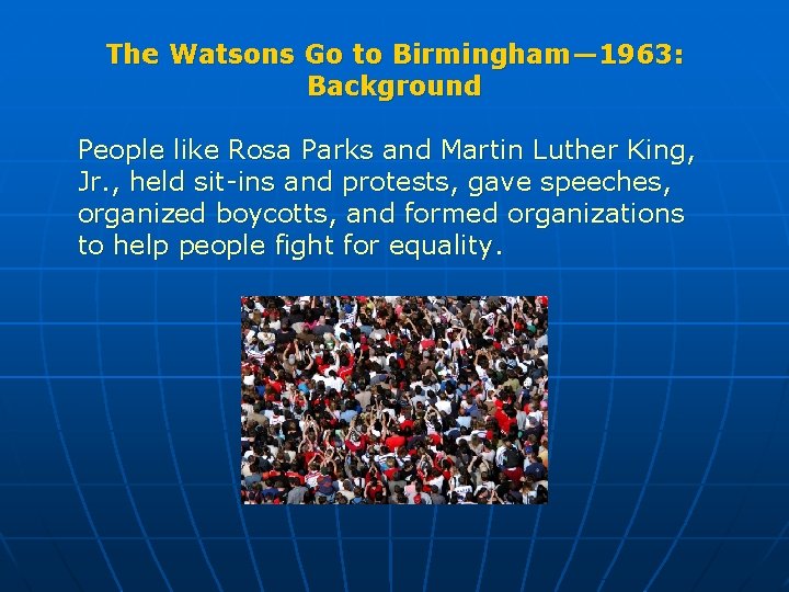 The Watsons Go to Birmingham— 1963: Background People like Rosa Parks and Martin Luther