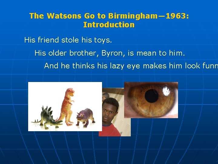 The Watsons Go to Birmingham— 1963: Introduction His friend stole his toys. His older