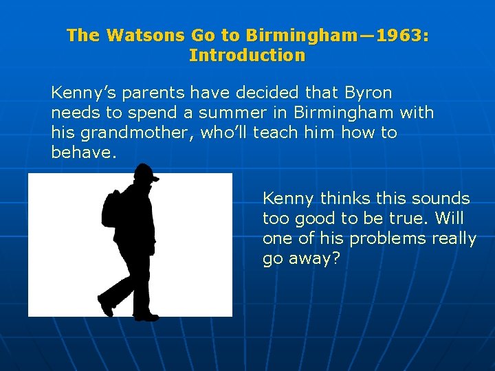 The Watsons Go to Birmingham— 1963: Introduction Kenny’s parents have decided that Byron needs