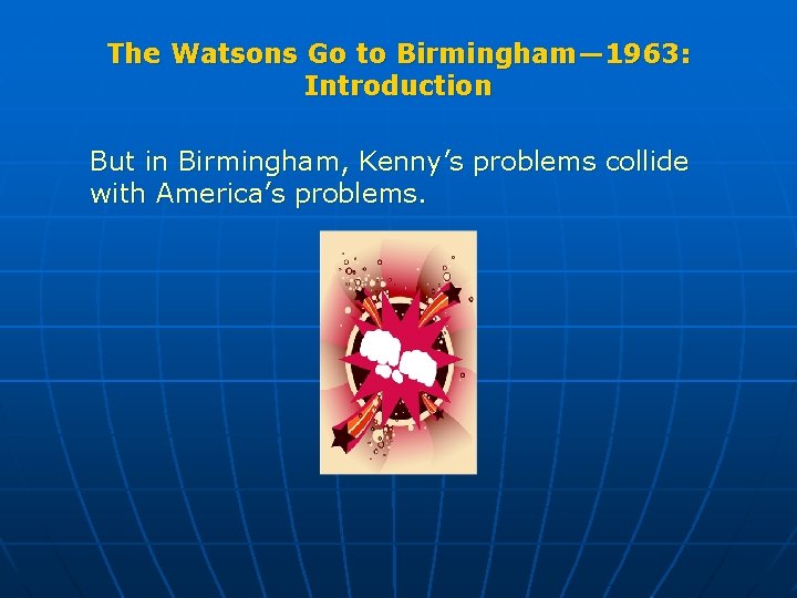 The Watsons Go to Birmingham— 1963: Introduction But in Birmingham, Kenny’s problems collide with