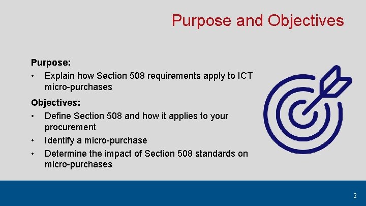 Purpose and Objectives Purpose: • Explain how Section 508 requirements apply to ICT micro-purchases