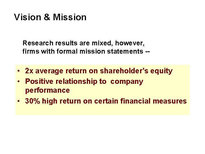 Vision & Mission Research results are mixed, however, firms with formal mission statements --