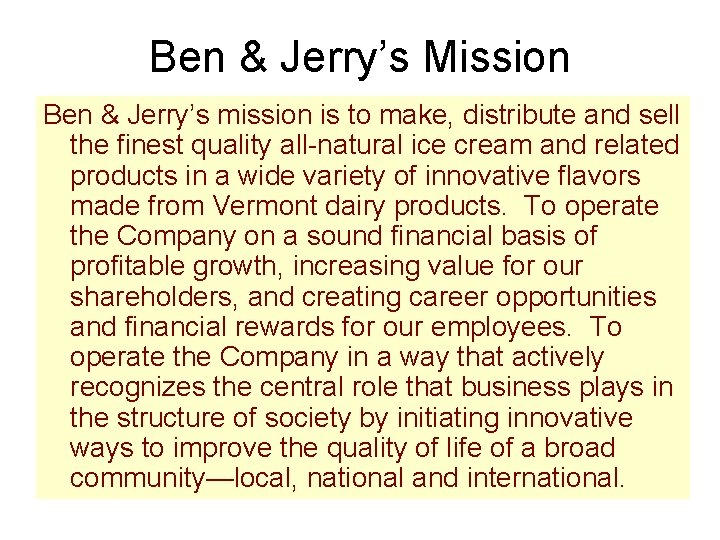 Ben & Jerry’s Mission Ben & Jerry’s mission is to make, distribute and sell
