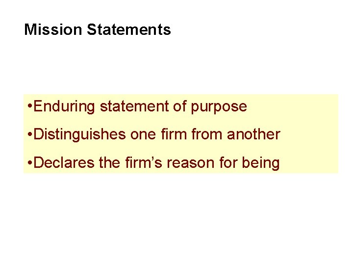 Mission Statements • Enduring statement of purpose • Distinguishes one firm from another •