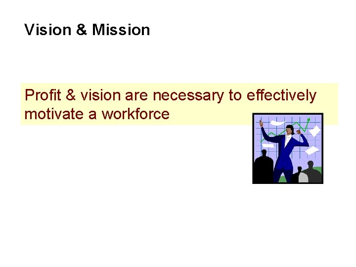 Vision & Mission Profit & vision are necessary to effectively motivate a workforce 