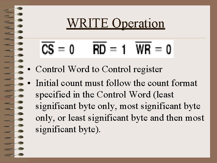 WRITE Operation • Control Word to Control register • Initial count must follow the