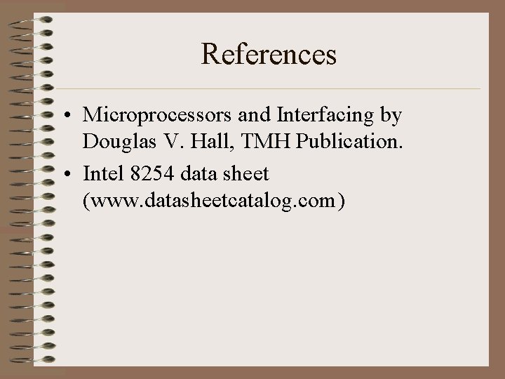 References • Microprocessors and Interfacing by Douglas V. Hall, TMH Publication. • Intel 8254