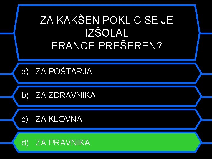 ZA KAKŠEN POKLIC SE JE IZŠOLAL FRANCE PREŠEREN? a) ZA POŠTARJA b) ZA ZDRAVNIKA