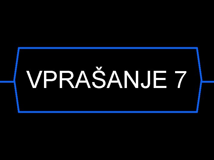 VPRAŠANJE 7 