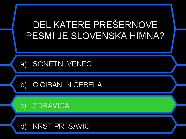 DEL KATERE PREŠERNOVE PESMI JE SLOVENSKA HIMNA? a) SONETNI VENEC b) CICIBAN IN ČEBELA