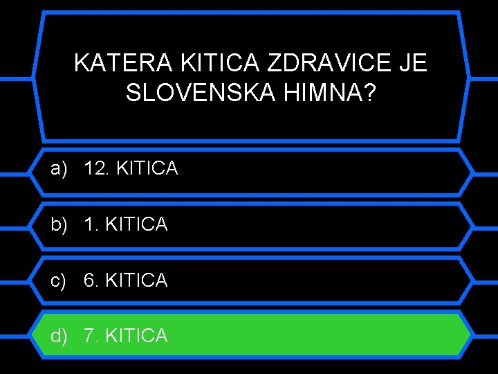 KATERA KITICA ZDRAVICE JE SLOVENSKA HIMNA? a) 12. KITICA b) 1. KITICA c) 6.