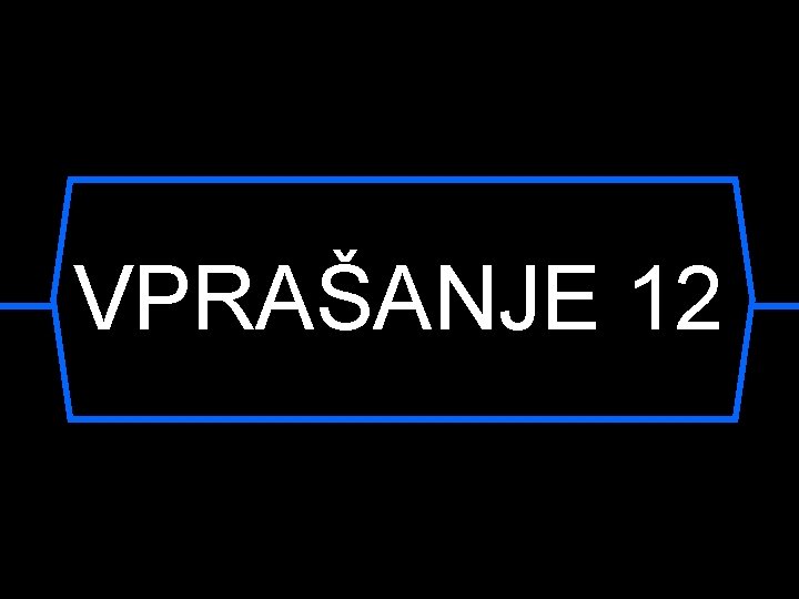 VPRAŠANJE 12 