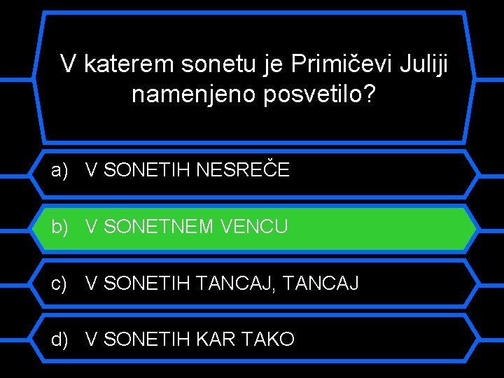 V katerem sonetu je Primičevi Juliji namenjeno posvetilo? a) V SONETIH NESREČE b) V