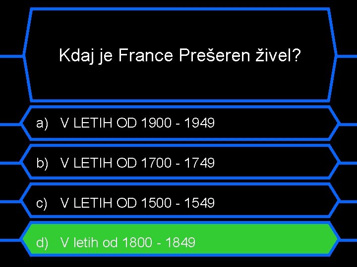 Kdaj je France Prešeren živel? a) V LETIH OD 1900 - 1949 b) V