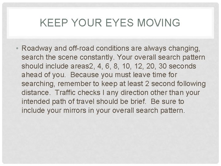 KEEP YOUR EYES MOVING • Roadway and off-road conditions are always changing, search the