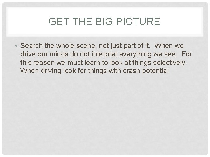 GET THE BIG PICTURE • Search the whole scene, not just part of it.
