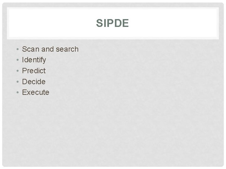 SIPDE • • • Scan and search Identify Predict Decide Execute 