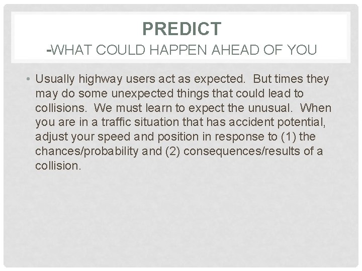 PREDICT -WHAT COULD HAPPEN AHEAD OF YOU • Usually highway users act as expected.