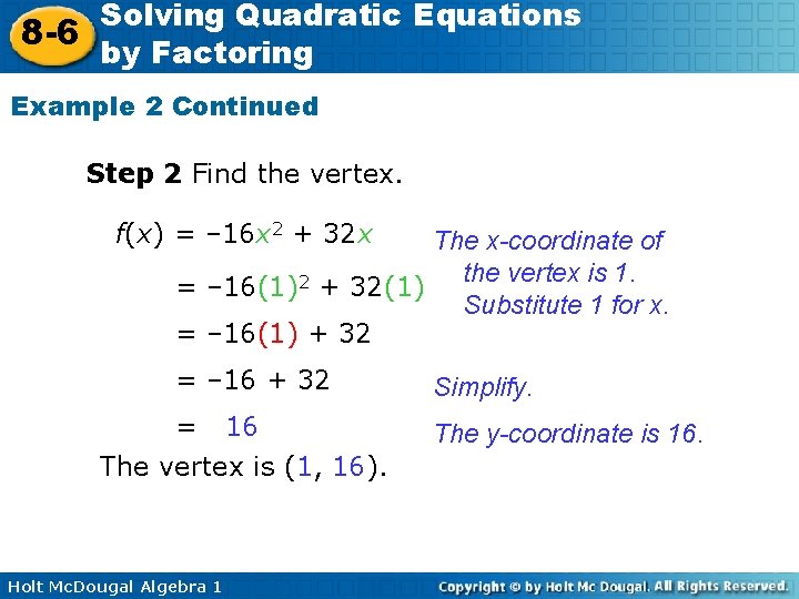 Solving Quadratic Equations 8 -6 by Factoring Example 2 Continued Step 2 Find the